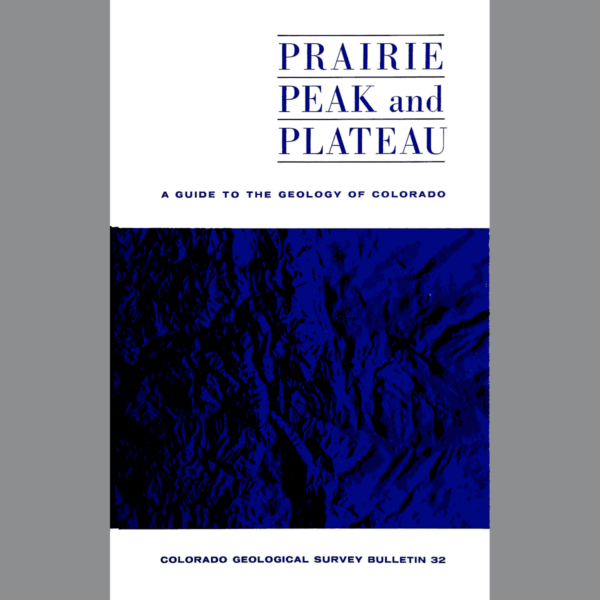 B-32 Prairie, Peak and Plateau: A Guide to the Geology of Colorado
