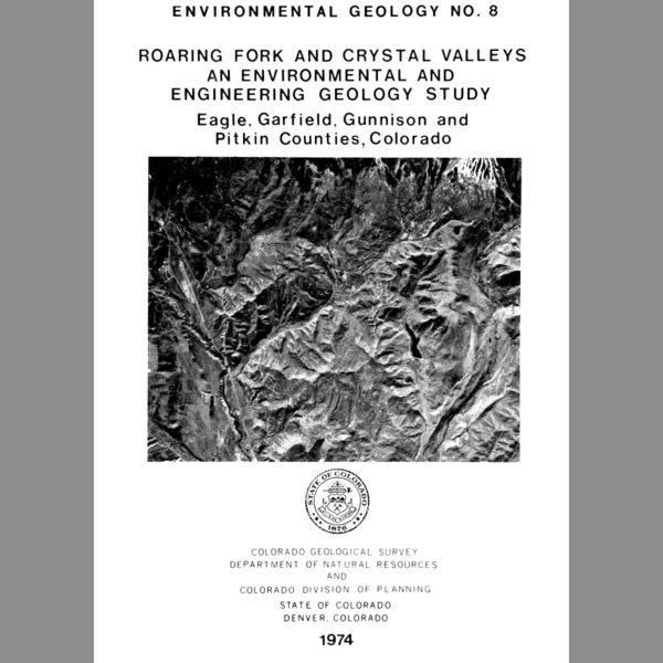 EG-08 Roaring Fork and Crystal Valleys: An Environmental and Engineering Geology Study, Eagle, Garfield, Gunnison, and Pitkin Counties, Colorado