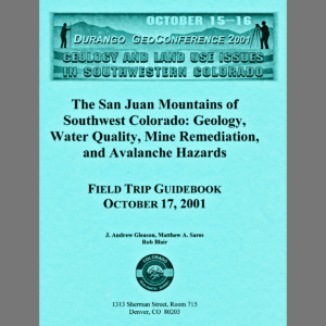 FT-01-02 The San Juan Mountains of Southwest Colorado: Geology, Water Quality, Mine Remediation, and Avalanche Hazards : Field Trip Guidebook
