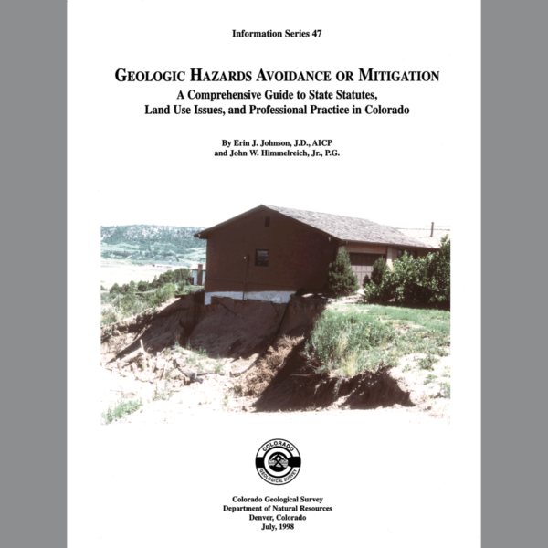 IS-47 Geologic Hazards Avoidance or Mitigation: A Comprehensive Guide to State Statutes, Land Use Issues and Professional Practice in Colorado