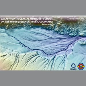 MI-98 Catastrophic Glacial Outburst Floods on the Upper Arkansas River, Colorado