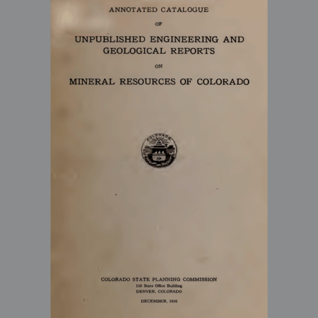 MIN-1936-01 Annotated Catalogue of Unpublished Engineering and Geological Reports on Mineral Resources of Colorado