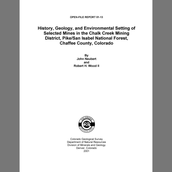 OF-01-13 History, Geology, and Environmental Setting of Selected Mines in the Chalk Creek Mining District, Pike/San Isabel National Forest, Chaffee County, Colorado