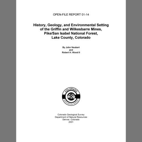 OF-01-14 History, Geology, and Environmental Setting of the Griffin and Wilkesbarre Mines, Pike/San Isabel National Forest, Lake County, Colorado