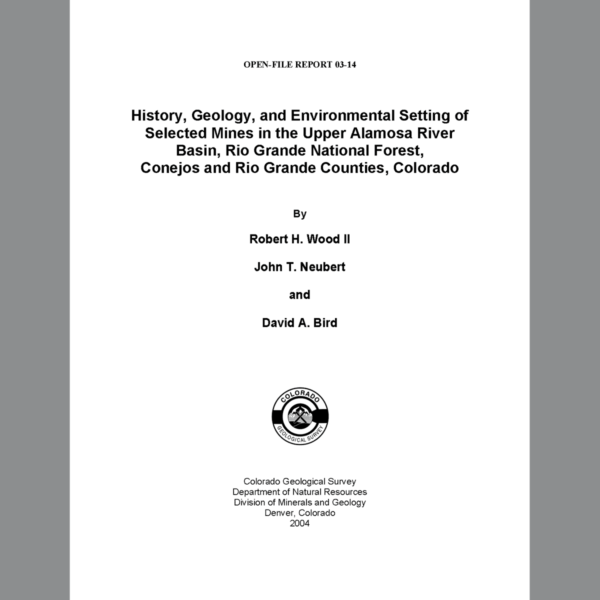 OF-03-14 History, Geology and Environmental Setting of Selected Mines in the Upper Alamosa River Basin, Rio Grande National Forest, Conejos and Rio Grande Counties, Colorado