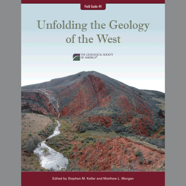 Keller, S. M., and M. L. Morgan, eds. Unfolding the Geology of the West. Geological Society of America Field Guide 44. Geological Society of America, 2016.