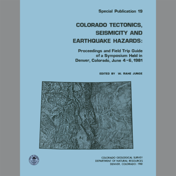 SP-19 Colorado Tectonics, Seismicity and Earthquake Hazards: Proceedings and Field Trip Guide of a Symposium Held in Denver, Colorado, June 4-6, 1981