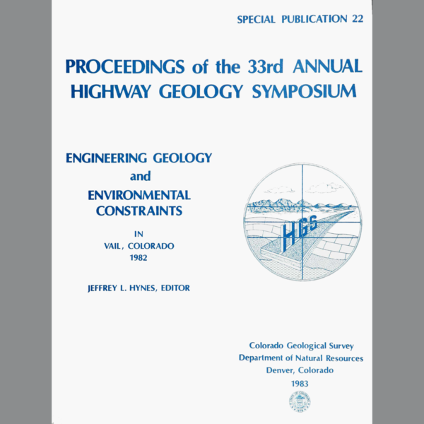SP-22 Proceedings of the 33rd Annual Highway Geology Symposium: Engineering Geology and Environmental Constraints in Vail, Colorado, 1982