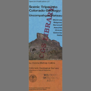 SP-27 Scenic Trips into Colorado Geology: Uncompahgre Plateau; Montrose, Ridgeway, Norwood, Naturita, Uravan, Gateway, Delta