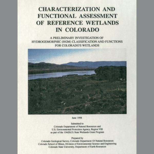 WAT-1998-01 Characterization and Functional Assessment of Reference Wetlands in Colorado: A Preliminary Investigation of Hydrogeomorphic (HGM) Classification and Functions for Colorado's Wetlands